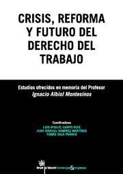 CRISIS , REFORMA Y FUTURO DEL DERECHO DEL TRABAJO | 9788498767902 | LUIS MIGUEL CAMPS RUIZ/JUAN MANUEL RAMÍREZ MARTÍNEZ/TOMÁS SALA FRANCO/EFRÉN BORRAJO DACRUZ/ALFREDO M