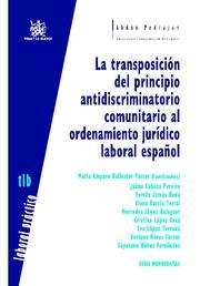 TRANSPOSICIÓN DEL PRINCIPIO ANTIDISCRIMINATORIO COMUNITARIO AL ORDENAMIENTO JURÍDICO LABORAL ESPAÑOL, LA | 9788498767889 | MARÍA AMPARO BALLESTER PASTOR/JAIME CABEZA PEREIRO/FERRÁN CAMAS RODA/ELENA GARCÍA TESTAL/MERCEDES LÓ