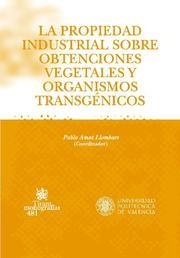 PROPIEDAD INDUSTRIAL SOBRE OBTENCIONES VEGETALES Y ORGANISMO TRANSGÉNICOS, LA | 9788484567677 | PABLO AMAT LLOMBART/JAIME APARICIO GRAU/DIONISIO CHANZÁ JORDÁN/JOSÉ MANUEL LÓPEZ ARANDA/DESAMPARADOS