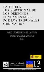 TUTELA JURISDICCIONAL DE LOS DERECHOS FUNDAMENTALES POR LOS TRIBUNALES ORDINARIOS, LA | 9788498761306 | PABLO LUCAS MURILLO DE LA CUEVA/ENCARNACIÓN CARMONA CUENCA/MANUEL CARRASCO DURÁN/FRANCISCO FERNÁNDEZ