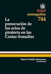 PERSECUCIÓN DE LOS ACTOS DE PIRATERÍA EN LAS COSTAS SOMALÍES, LA | 9788499859729 | RAQUEL CASTILLEJO MANZANARES/JUAN JOSÉ MARTÍN-CASALLO LÓPEZ/JUAN GARAT CARAMÉ/JULIO JORGE URBINA/FRA