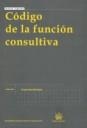 CÓDIGO DE LA FUNCIÓN CONSULTIVA | 9788498761481 | VICENTE GARRIDO MAYOL/FERRAN GARCÍA MENGUAL/CARLOS RUIZ MIGUEL/ALEXANDRE H. CATALÀ I BAS/JOSÉ HOYO R