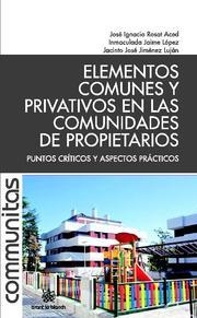 ELEMENTOS COMUNES Y PRIVATIVOS EN LAS COMUNIDADES DE PROPIETARIOS | 9788490046692 | JOSÉ IGNACIO ROSAT ACED/INMACULADA JAIME LÓPEZ/JACINTO JOSÉ JIMÉNEZ LUJÁN