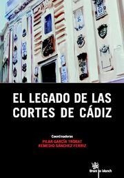 LEGADO DE LAS CORTES DE CÁDIZ, EL | 9788490043745 | PILAR GARCÍA TROBAT/REMEDIO SÁNCHEZ FERRIZ/ANDREA ROMANO/ANTONIO FILIU FRANCO PÉREZ/ANTONIO TORRES D