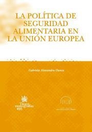 POLÍTICA DE SEGURIDAD ALIMENTARIA EN LA UNIÓN EUROPEA, LA | 9788484568810 | ALEXANDRA OANTA, GABRIELA
