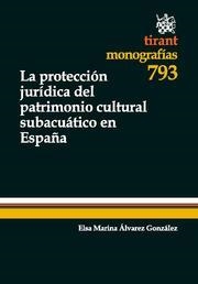 PROTECCIÓN JURÍDICA DEL PATRIMONIO CULTURAL SUBACUÁTICO EN ESPAÑA, LA | 9788490047088 | ÁLVAREZ GONZÁLEZ, ELSA MARINA