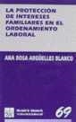 PROTECCIÓN DE LOS INTERESES FAMILIARES EN EL ORDENAMIENTO LABORAL, LA | 9788480027311 | ARGÜELLES BLANCO, ANA ROSA