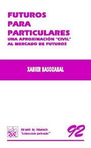 FUTUROS PARA PARTICULARES. UNA APROXIMACIÓN "CIVIL" AL MERCADO DE FUTUROS | 9788498764123 | BASOZABAL ARRUE, XABIER