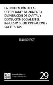 TRIBUTACIÓN DE LAS OPERACIONES DE AUMENTO, DISMINUCIÓN DE CAPITAL Y DISOLUCIÓN SOCIAL EN EL IMPUESTO DE OPERACIONES SOCIETARIAS, LA | 9788484564898 | CALVO VÉRGEZ, JUAN