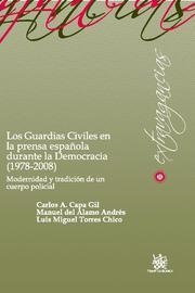 GUARDIAS CIVILES EN LA PRENSA ESPAÑOLA DURANTE LA DEMOCRACIA (1978-2008), LOS | 9788498766592 | CAPA GIL, CARLOS A. / DEL ÁLAMO ANDRÉS, MANUEL / TORRES CHICO, LUIS MIGUEL