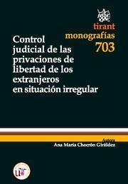 CONTROL JUDICIAL DE LAS PRIVACIONES DE LIBERTAD DE LOS EXTRANJEROS EN SITUACIÓN IRREGULAR | 9788498767346 | CHOCRÓN GIRÁLDEZ, ANA MARÍA