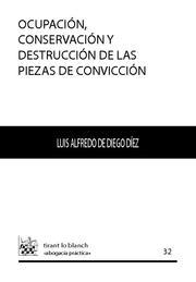 OCUPACIÓN, CONSERVACIÓN Y DESTRUCCIÓN DE LAS PIEZAS DE CONVICCIÓN | 9788484562313 | DE DIEGO DÍEZ, LUIS ALFREDO