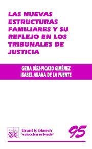 NUEVAS ESTRUCTURAS FAMILIARES Y SU REFLEJO EN LOS TRIBUNALES DE JUSTICIA, LAS | 9788498767995 | DÍEZ-PICAZO GIMÉNEZ, G. / ARANA DE LA FUENTE, ISABEL