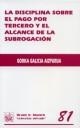 DISCIPLINA SOBRE EL PAGO POR TERCERO Y EL ALCANCE DE LA SUBROGACIÓN, LA | 9788484563938 | GALICIA AIZPURUA, GORKA