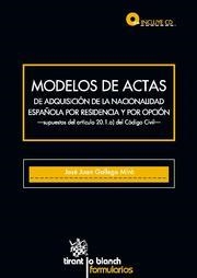 MODELOS DE ACTAS DE ADQUISICIÓN DE LA NACIONALIDAD ESPAÑOLA POR RESIDENCIA Y POR OPCIÓN | 9788490044445 | GALLEGO MIRÓ, JOSÉ JUAN