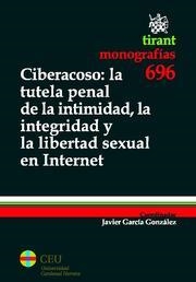 CIBERACOSO : LA TUTELA PENAL DE LA INTIMIDAD, LA INTEGRIDAD Y LA LIBERTAD SEXUAL EN INTERNET | 9788498768350 | GARCÍA GONZÁLEZ, JAVIER
