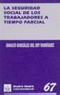 SEGURIDAD SOCIAL DE LOS TRABAJADORES A TIEMPO PARCIAL, LA | 9788480027250 | GONZÁLEZ DEL REY RODRÍGUEZ, IGNACIO