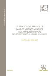 PROTECCIÓN JURÍDICA DE LAS INVENCIONES MENORES EN LA UNIÓN EUROPEA, LA : ESPECIAL REFERENCIA AL MODELO DE UTILIDAD | 9788484564690 | GONZÁLEZ, INMACULADA