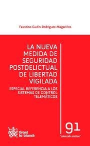 NUEVA MEDIDA DE SEGURIDAD POSTDELICTUAL DE LIBERTAD VIGILADA, LA | 9788490040782 | GUDÍN RODRÍGUEZ-MAGARIÑOS, FAUSTINO