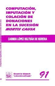 COMPUTACIÓN, IMPUTACIÓN Y COLACIÓN DE DONACIONES EN LA SUCESIÓN MORTIS CAUSA | 9788498763966 | LÓPEZ BELTRÁN DE HEREDIA, CARMEN