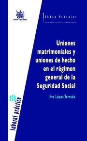 UNIONES MATRIMONIALES Y UNIONES DE HECHO EN EL RÉGIMEN GENERAL DE LA SEGURIDAD SOCIAL | 9788498761382 | LÓPEZ TERRADA, EVA