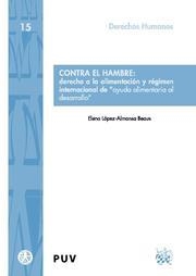 CONTRA EL HAMBRE : DERECHO A LA ALIMENTACIÓN Y RÉGIMEN INTERNACIONAL DE "AYUDA ALIMENTARIA AL DESARROLLO | 9788498764154 | LÓPEZ-ALMANSA BEAUS, ELENA