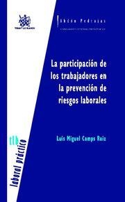PARTICIPACIÓN DE LOS TRABAJADORES EN PREVENCIÓN DE RIESGOS LABORALES, LA | 9788498766998 | CAMPS RUIZ, LUIS MIGUEL
