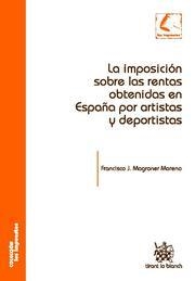 IMPOSICIÓN SOBRE LAS RENTAS OBTENIDAS EN ESPAÑA POR ARTISTAS Y DEPORTISTAS, LA | 9788490047392 | MAGRANER MORENO, FRANCISCO
