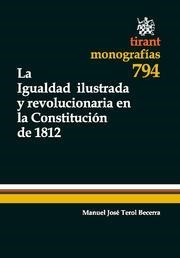 IGUALDAD ILUSTRADA Y REVOLUCIONARIA EN LA CONSTITUCIÓN DE 1812, LA | 9788490047415 | TEROL BECERRA, MANUEL JOSÉ