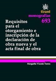 REQUISITOS PARA EL OTORGAMIENTO E INSCRIPCIÓN DE LA DECLARACIÓN DE OBRA NUEVA Y EL ACTA FINAL DE OBRA | 9788498767162 | VICENTE TORRES, MARGARITA