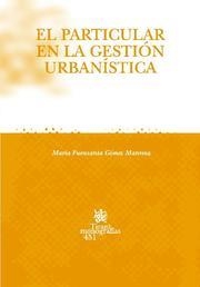 PARTICULAR EN LA GESTIÓN URBANÍSTICA, EL | 9788484566991 | GÓMEZ MANRESA, MARÍA FUENSANTA