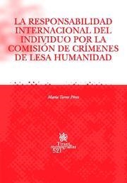 RESPONSABILIDAD INTERNACIONAL DEL INDIVIDUO POR LA COMISIÓN DE CRÍMENES DE LESA HUMANIDAD, LA | 9788484561972 | TORRES PÉREZ, MARÍA