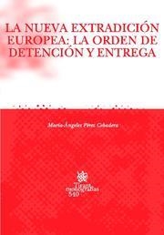 NUEVA EXTRADICIÓN EUROPEA, LA : LA ORDEN DE DETENCIÓN Y ENTREGA | 9788498760323 | PÉREZ CEBADERA, MARÍA-ÁNGELES