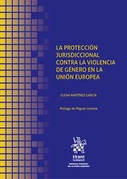 PROTECCION JURISDICCIONAL CONTRA LA VIOLENCIA DE GENERO EN LA UNION EUROPEA, LA | 9788413361123 | MARTINEZ GARCIA, ELENA
