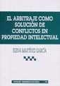 ARBITRAJE COMO SOLUCIÓN DE CONFLICTOS EN PROPIEDAD INTELECTUAL, EL | 9788484424765 | MARTÍNEZ GARCÍA, ELENA