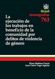 EJECUCIÓN DE LOS TRABAJOS EN BENEFICIO DE LA COMUNIDAD POR DELITOS DE VIOLENCIA DE GÉNERO, LA | 9788490041031 | MARTÍNEZ GARCÍA, ELENA / VEGAS AGUILAR, JUAN CARLOS