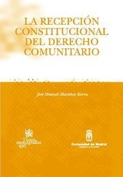 RECEPCIÓN CONSTITUCIONAL DEL DERECHO COMUNITARIO, LA | 9788484568889 | MARTÍNEZ SIERRA, JOSÉ MANUEL
