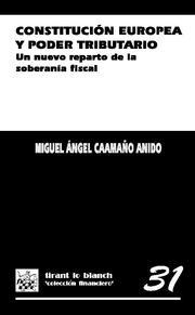 CONSTITUCIÓN EUROPEA Y PODER TRIBUTARIO. UN NUEVO REPARTO DE LA SOBERANÍA FISCAL | 9788484567325 | CAAMAÑO ANIDO, MIGUEL ÁNGEL