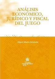 ANÁLISIS ECONÓMICO , JURÍDICO Y FISCAL DEL JUEGO | 9788484567837 | MAZÓN HERNÁNDEZ, MIGUEL