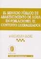 SERVICIO PÚBLICO DE ABASTECIMIENTO DE AGUA EN POBLACIONES, EL. CONTEXTO LIBERALIZADOR | 9788484422037 | MOLINA GIMÉNEZ, ANDRÉS