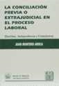 CONCILIACIÓN PREVIA O EXTRAJUDICIAL EN EL PROCESO LABORAL, LA. DOCTRINA, JURISPRUDENCIA Y FORMULARIOS | 9788480027748 | MONTERO AROCA, JUAN