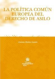 POLÍTICA COMÚN EUROPEA DEL DERECHO DE ASILO, LA | 9788484567158 | MUÑOZ AUNIÓN, ANTONIO