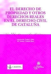 DERECHO DE PROPIEDAD Y OTROS DERECHOS REALES EN DERECHO CIVIL DE CATALUÑA, EL | 9788498763300 | PADIAL ALBÁS, ADORACIÓN / TOLDRÀ ROCA, Mª DOLORS