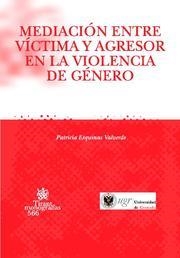 MEDIACIÓN ENTRE VÍCTIMA Y AGRESOR EN LA VIOLENCIA DE GÉNERO | 9788498761672 | ESQUINAS VALVERDE, PATRICIA