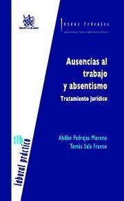 AUSENCIAS AL TRABAJO Y ABSENTISMO TRATAMIENTO JURÍDICO | 9788498763935 | PEDRAJAS MORENO, ABDÓN / SALA FRANCO, TOMÁS
