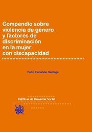 COMPENDIO SOBRE VIOLENCIA DE GÉNERO Y FACTORES DE DISCRIMINACIÓN EN LA MUJER CON DISCAPACIDAD | 9788498767315 | FERNÁNDEZ SANTIAGO, PEDRO
