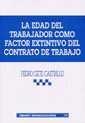 EDAD DEL TRABAJADOR COMO FACTOR EXTINTIVO DEL CONTRATO DE TRABAJO, LA | 9788484422440 | GETE CASTRILLO, PEDRO