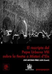 RESCRIPTO DPAPA URBANO VIII SOBRE LA FESTA O MISTERI D'ELX, EL | 9788498763317 | PÉREZ JUAN, JOSÉ ANTONIO