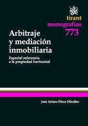 ARBITRAJE Y MEDIACIÓN INMOBILIARIA. ESPECIAL REFERENCIA A LA PROPIEDAD HORIZONTAL | 9788490045343 | PÉREZ MIRALLES, JOSÉ ARTURO