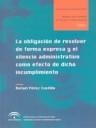OBLIGACIÓN DE RESOLVER DE FORMA EXPRESA Y EL SILENCIO ADMINISTRATIVO COMO EFECTO DE DICHO INCUMPLIMIENTO, LA | 9788483332238 | PÉREZ CASTILLO, RAFAEL